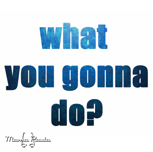 what_you_gonna_do